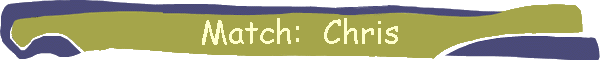 Match:  Chris